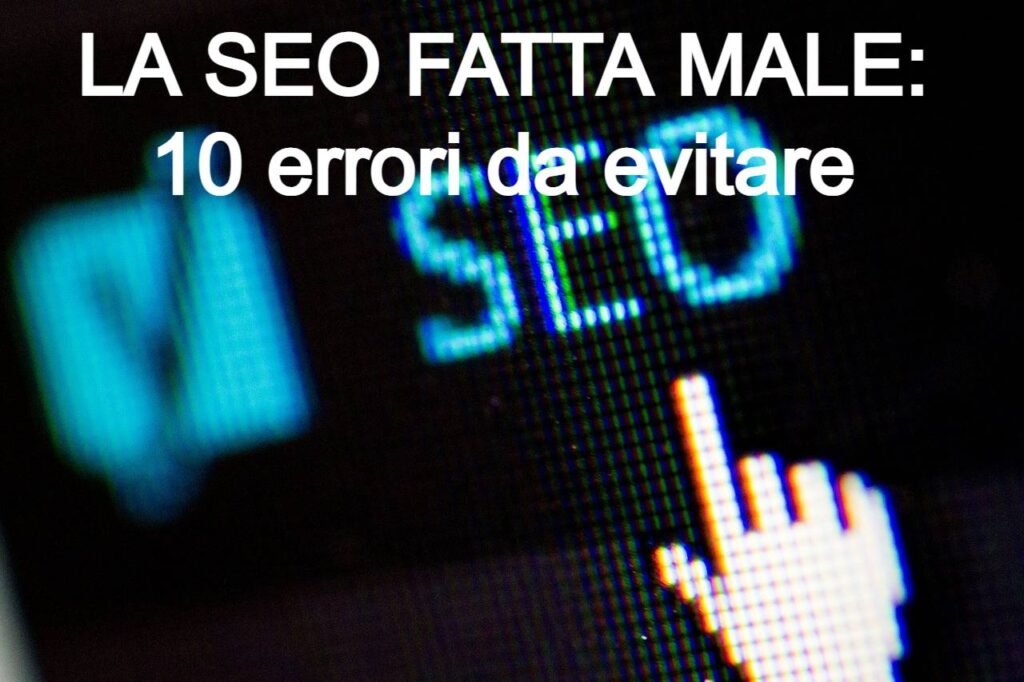 La seo fatta male: 10 errori da evitare